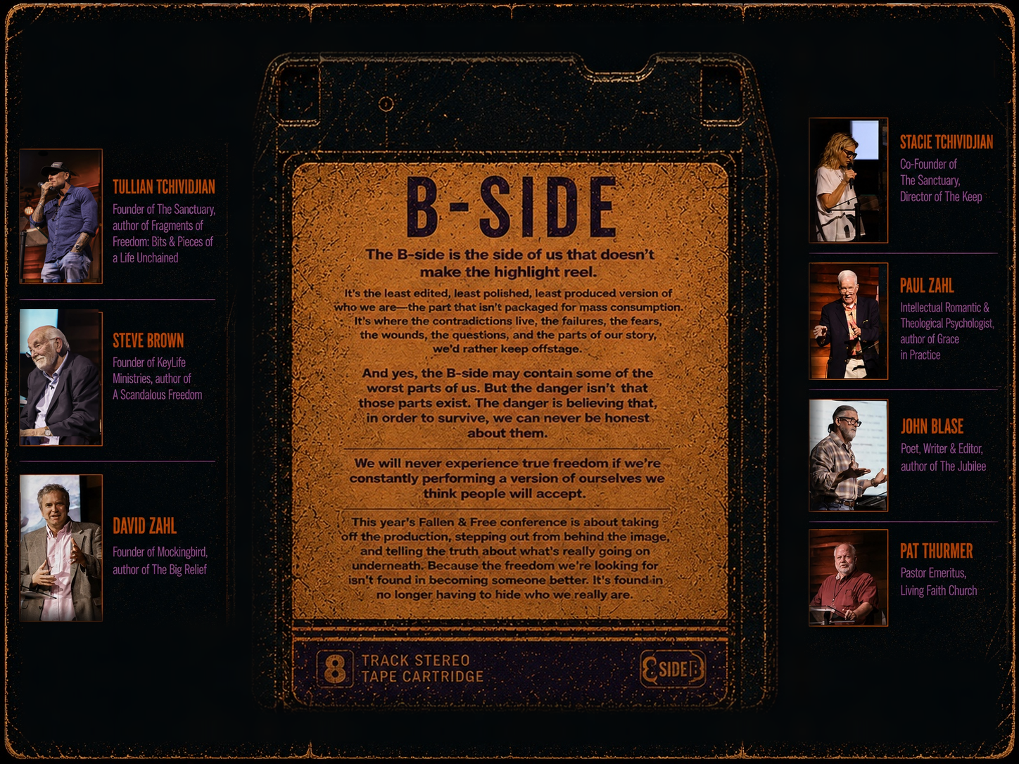What the B-side means, and the speakers: Tullian Tchividjian, Steve Brown, David Zahl, Stacie Tchividjian, Paul Zahl, John Blase and Pat Thurmer. Worship by The Sanctuary Worship Team.
